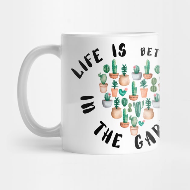 Life is Better In the Garden  - Funny plant Lover Quote by Grun illustration 